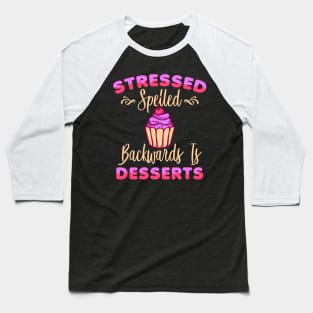 Cupcake Funny Foodie Stressed Spelled Backwards Is Desserts Baseball T-Shirt